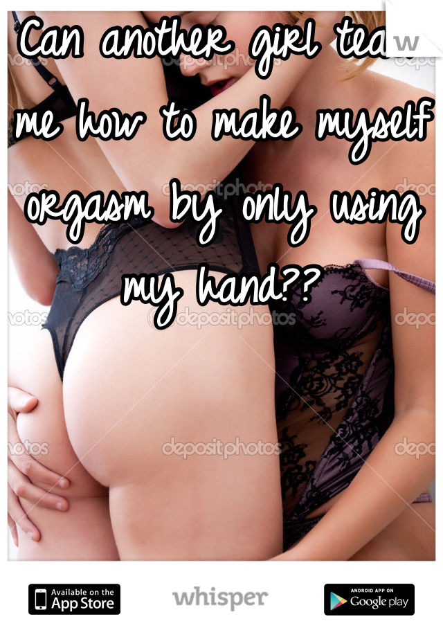 Imake myself orgasm