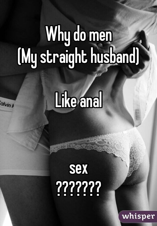 Why do guys want anal