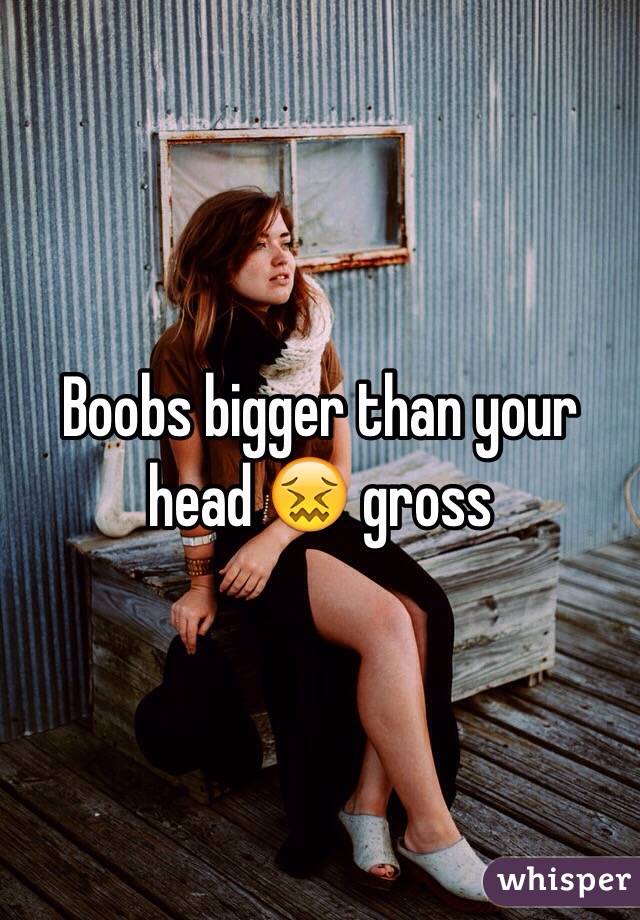 best of Your Boob bigger head than