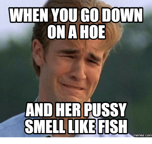 Bourbon reccomend Fish like pussy smell