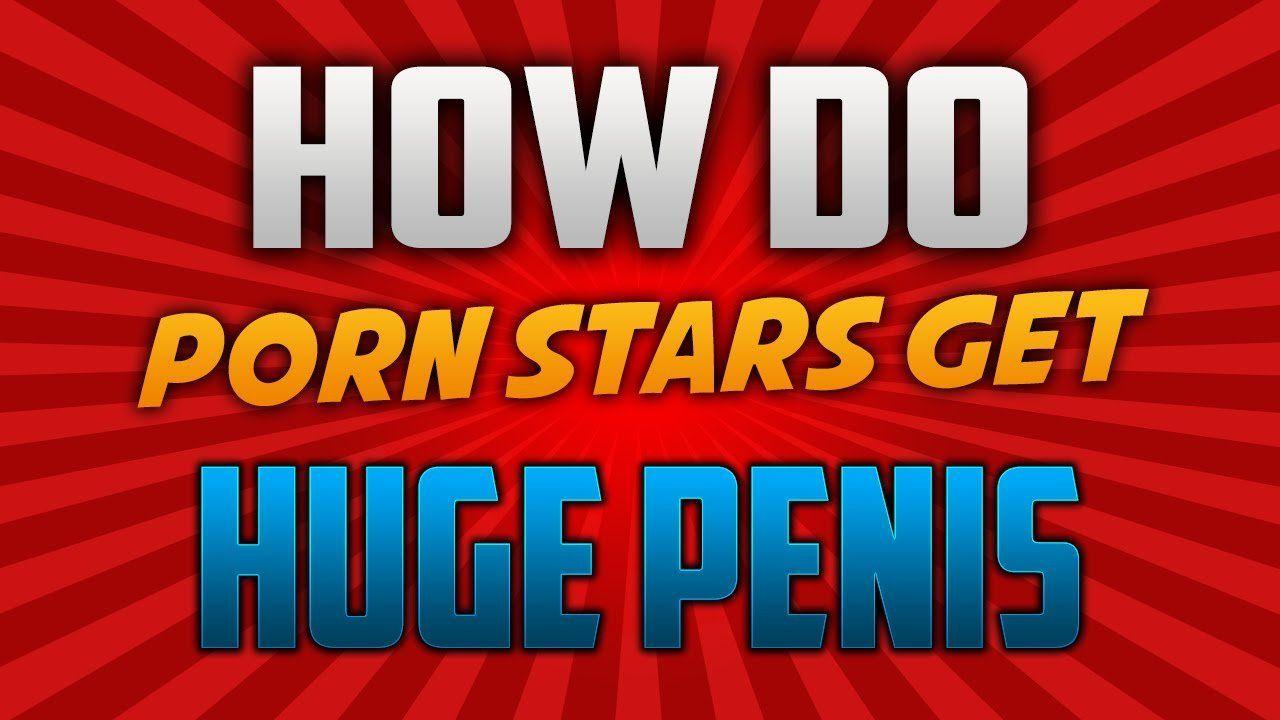 How Do Porn Stars Get Big Dicks